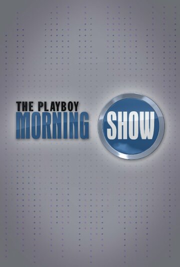 Смотреть The Playboy Morning Show (2010) онлайн в Хдрезка качестве 720p