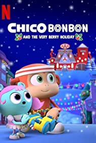 Смотреть Chico Bon Bon and the Very Berry Holiday (2020) онлайн в HD качестве 720p
